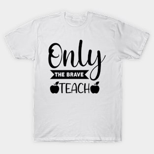 Only the brave teach T-Shirt